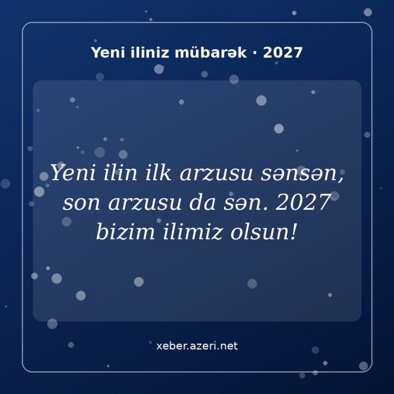 Yeni il təbrik şəkli: Yeni ilin ilk arzusu sənsən, son arzusu da sən. 2027 bizim ilimiz olsun!
